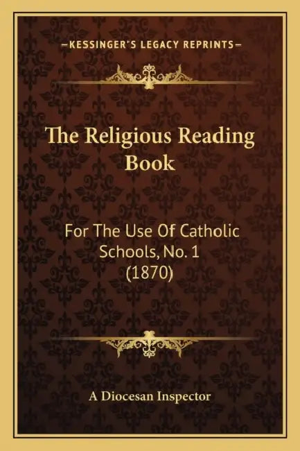 The Religious Reading Book: For The Use Of Catholic Schools, No. 1 (1870) by A. Diocesan Inspector