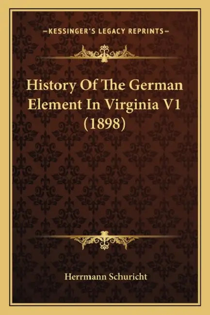 History Of The German Element In Virginia V1 (1898) by Herrmann Schuricht