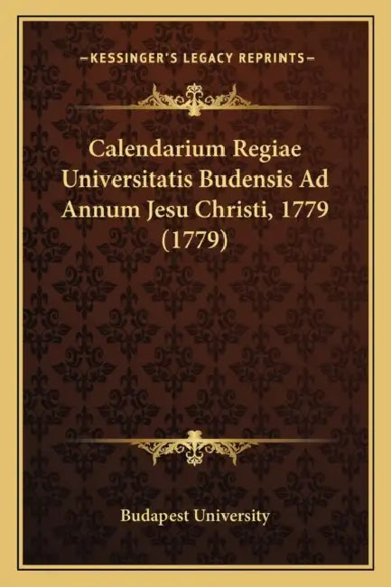 Calendarium Regiae Universitatis Budensis Ad Annum Jesu Christi, 1779 (1779) by Budapest University