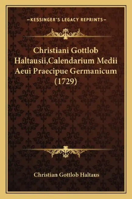 Christiani Gottlob Haltausii, Calendarium Medii Aeui Praecipue Germanicum (1729) by Christian Gottlob Haltaus