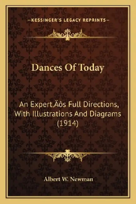 Dances Of Today: An Expert's Full Directions, With Illustrations And Diagrams (1914) by Albert W. Newman