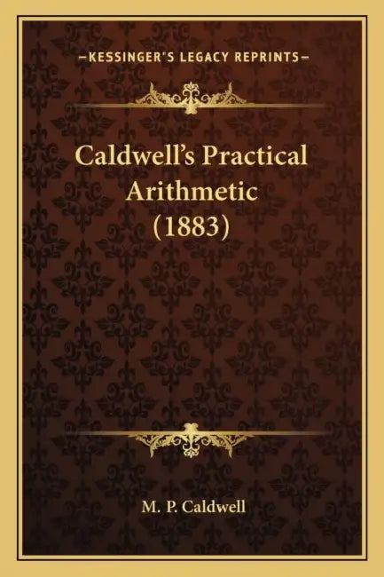 Caldwell's Practical Arithmetic (1883) by M. P. Caldwell