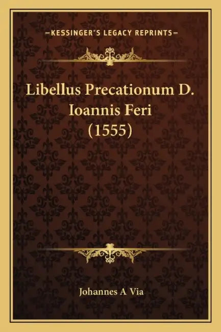 Libellus Precationum D. Ioannis Feri (1555) by Johannes A. Via