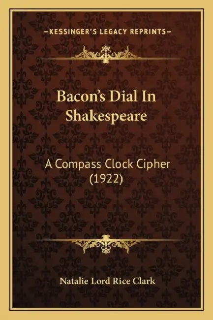 Bacon's Dial In Shakespeare: A Compass Clock Cipher (1922) by Natalie Lord Rice Clark