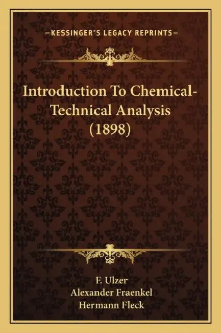 Introduction To Chemical-Technical Analysis (1898) by F. Ulzer, Alexander Fraenkel, Hermann Fleck
