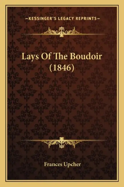Lays Of The Boudoir (1846) by Frances Upcher