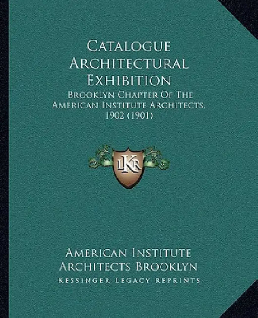 Catalogue Architectural Exhibition: Brooklyn Chapter Of The American Institute Architects, 1902 (1901) by American Institute Architects Brooklyn