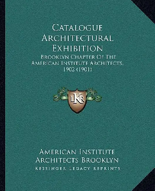 Catalogue Architectural Exhibition: Brooklyn Chapter Of The American Institute Architects, 1902 (1901) by American Institute Architects Brooklyn