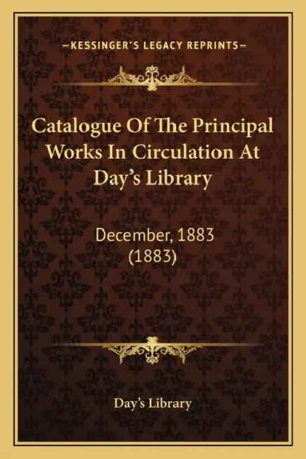 Catalogue Of The Principal Works In Circulation At Day's Library: December, 1883 (1883) by Day's Library