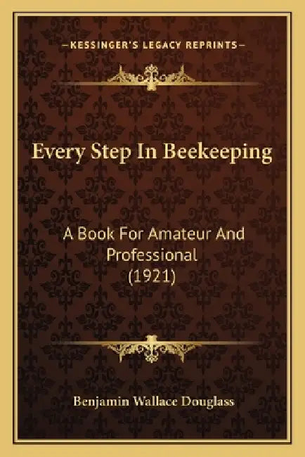 Every Step In Beekeeping: A Book For Amateur And Professional (1921) by Benjamin Wallace Douglass