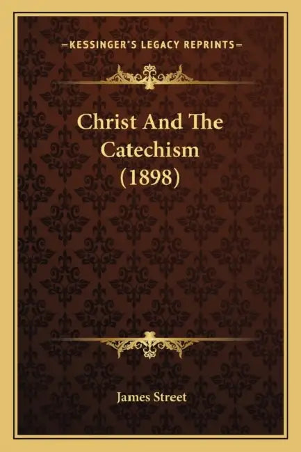 Christ And The Catechism (1898) by James Street