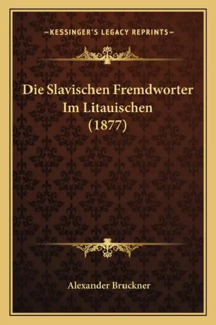 Die Slavischen Fremdworter Im Litauischen (1877) by Alexander Bruckner
