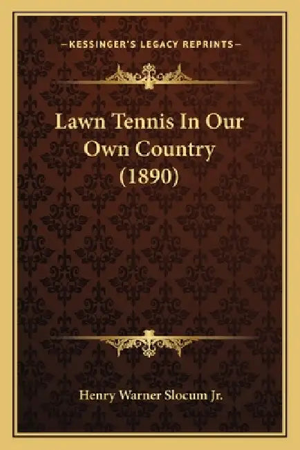 Lawn Tennis In Our Own Country (1890) by Jr. Slocum Henry Warner