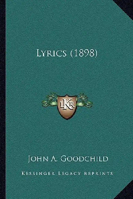 Lyrics (1898) by John A. Goodchild