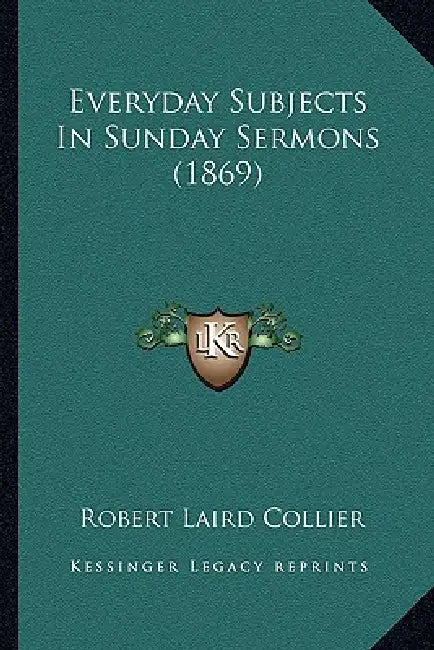 Everyday Subjects In Sunday Sermons (1869) by Robert Laird Collier