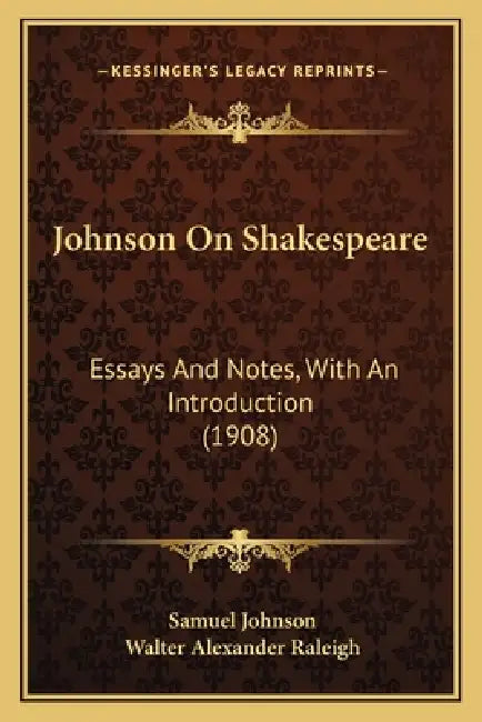 Johnson On Shakespeare: Essays And Notes, With An Introduction (1908) by Samuel Johnson, Walter Alexander Raleigh