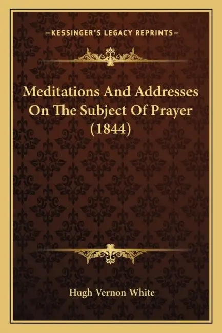 Meditations And Addresses On The Subject Of Prayer (1844) by Hugh Vernon White