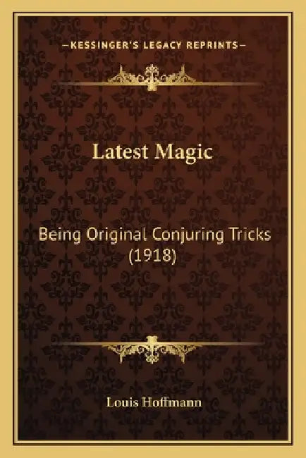 Latest Magic: Being Original Conjuring Tricks (1918) by Louis Hoffmann