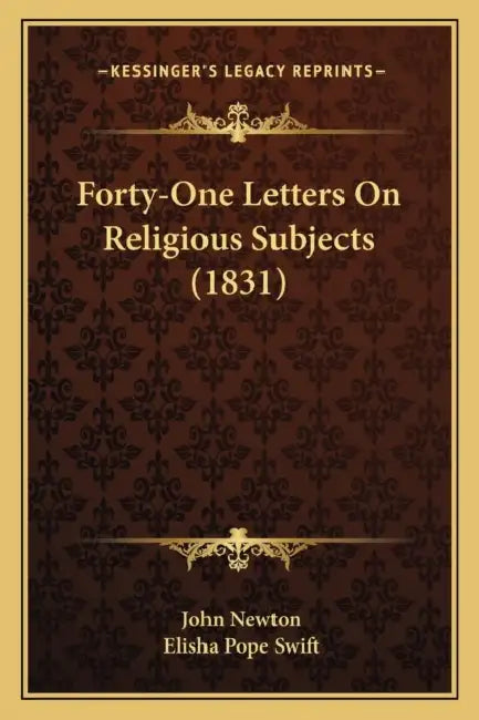 Forty-One Letters On Religious Subjects (1831) by John Newton, Elisha Pope Swift