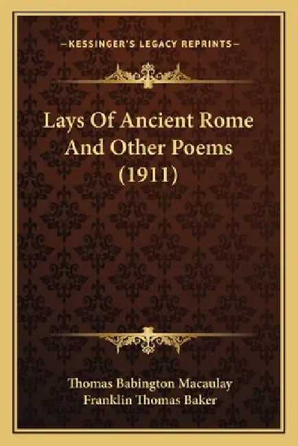 Lays Of Ancient Rome And Other Poems (1911) by Thomas Babington Macaulay, Franklin Thomas Baker