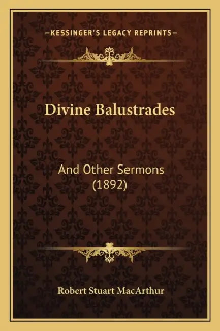 Divine Balustrades: And Other Sermons (1892) by Robert Stuart MacArthur