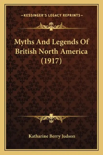 Myths And Legends Of British North America (1917) by Katharine Berry Judson