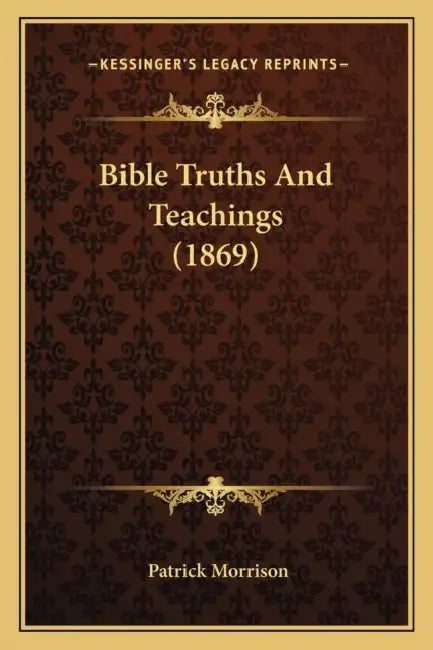 Bible Truths And Teachings (1869) by Patrick Morrison