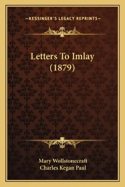 Letters To Imlay (1879) by Mary Wollstonecraft, Charles Kegan Paul
