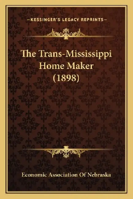 The Trans-Mississippi Home Maker (1898) by Economic Association of Nebraska
