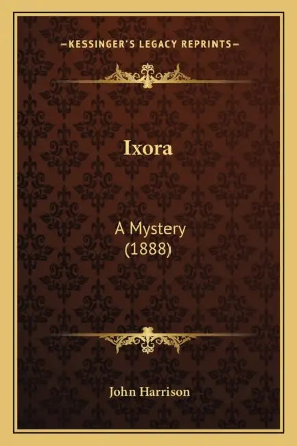 Ixora: A Mystery (1888) by John Harrison
