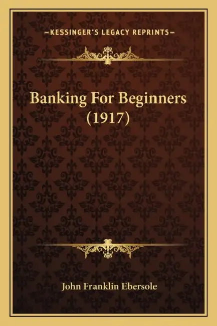 Banking For Beginners (1917) by John Franklin Ebersole