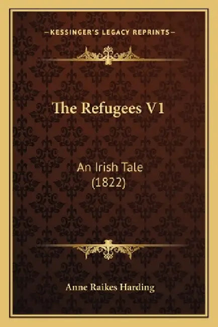 The Refugees V1: An Irish Tale (1822) by Anne Raikes Harding