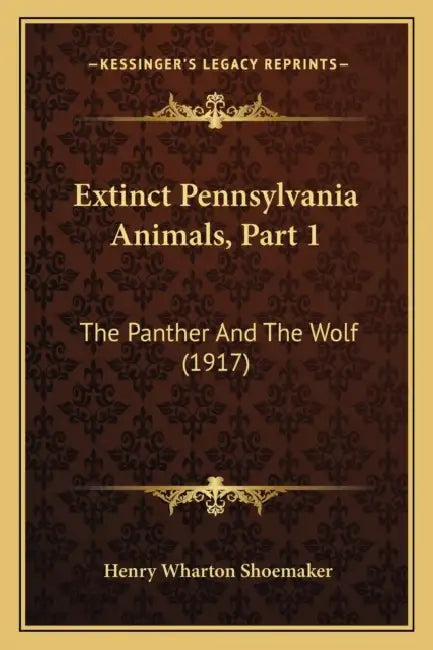 Extinct Pennsylvania Animals, Part 1: The Panther And The Wolf (1917) by Henry Wharton Shoemaker