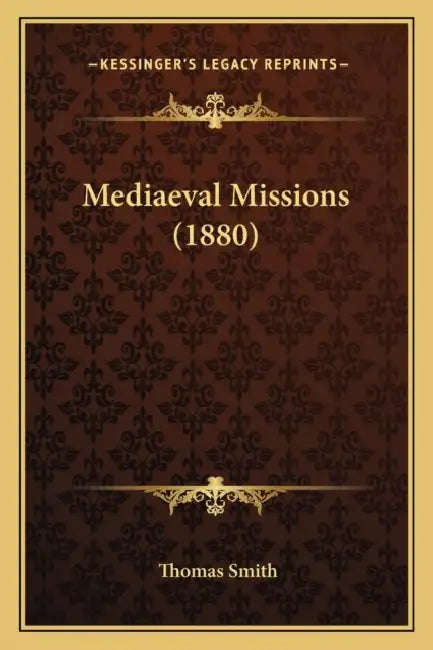 Mediaeval Missions (1880) by Thomas Smith