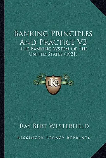 Banking Principles And Practice V2: The Banking System Of The United States (1921) by Ray Bert Westerfield