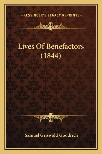 Lives Of Benefactors (1844) by Samuel Griswold Goodrich