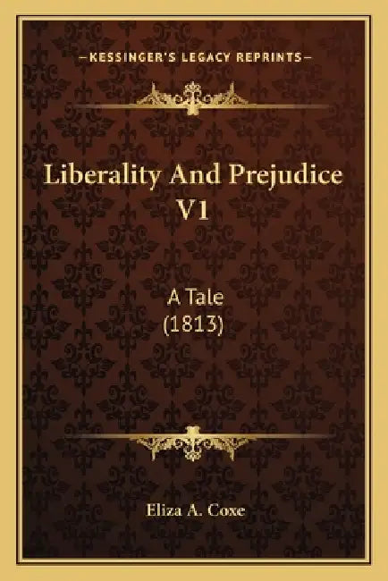 Liberality And Prejudice V1: A Tale (1813) by Eliza A. Coxe