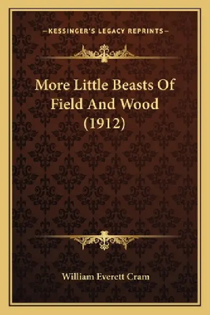 More Little Beasts Of Field And Wood (1912) by William Everett Cram