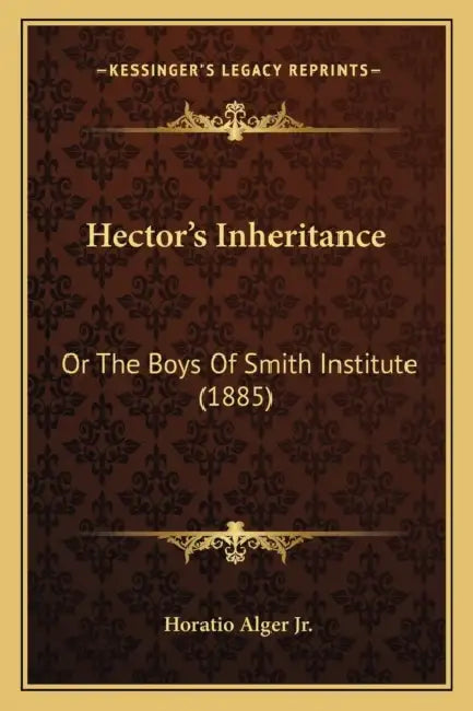 Hector's Inheritance: Or The Boys Of Smith Institute (1885) by Jr. Alger Horatio