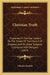 Christian Truth: Explained In Familiar Letters On The Tenets Of The Church Of England, And On Other Subjects Connected With Religion (1824) by Charles Powlett