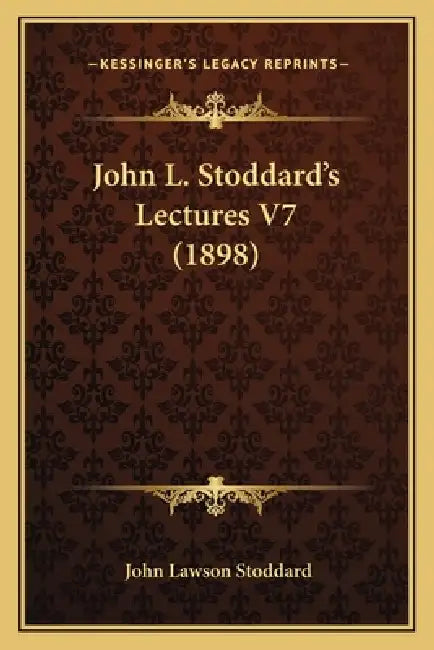 John L. Stoddard's Lectures V7 (1898) by John Lawson Stoddard