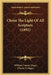 Christ The Light Of All Scripture (1892) by William Connor Magee, Charles S. Magee