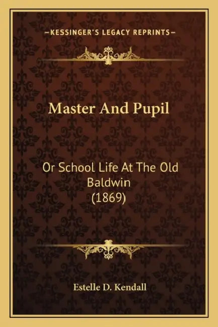Master And Pupil: Or School Life At The Old Baldwin (1869) by Estelle D. Kendall