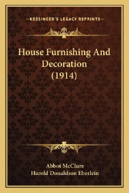 House Furnishing And Decoration (1914) by Abbot McClure, Harold Donaldson Eberlein