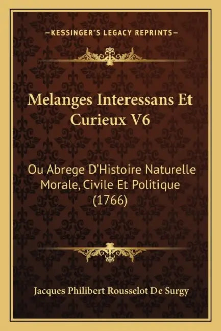 Melanges Interessans Et Curieux V6: Ou Abrege D'Histoire Naturelle Morale, Civile Et Politique (1766) by Jacques Philibert Rousselot De Surgy