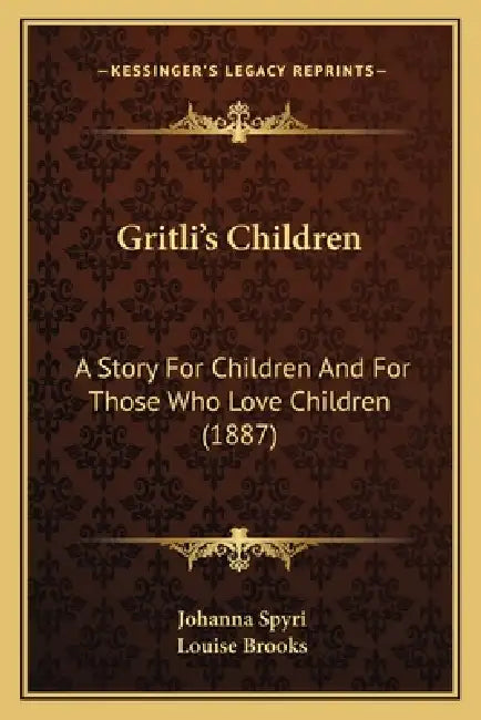 Gritli's Children: A Story For Children And For Those Who Love Children (1887) by Johanna Spyri, Louise Brooks