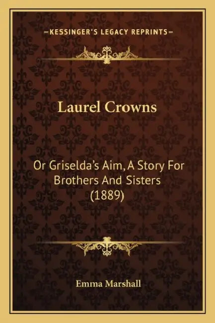 Laurel Crowns: Or Griselda's Aim, A Story For Brothers And Sisters (1889) by Emma Marshall