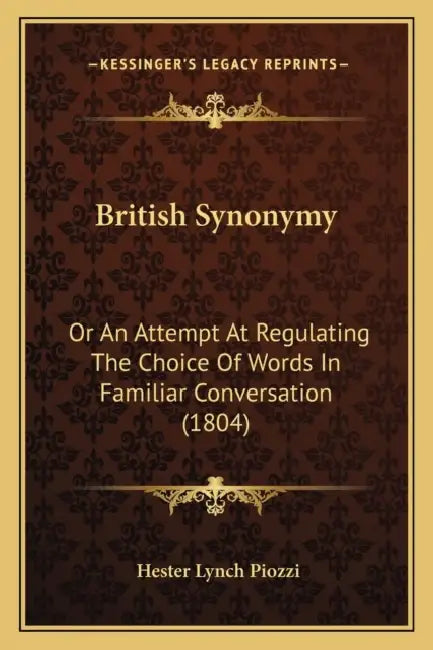 British Synonymy: Or An Attempt At Regulating The Choice Of Words In Familiar Conversation (1804) by Hester Lynch Piozzi