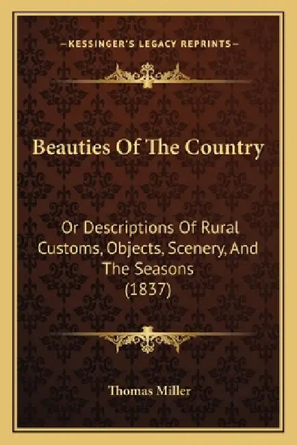 Beauties Of The Country: Or Descriptions Of Rural Customs, Objects, Scenery, And The Seasons (1837) by Thomas Miller