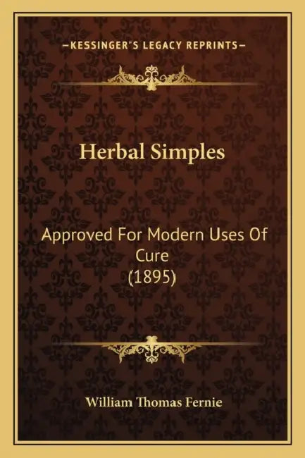 Herbal Simples: Approved For Modern Uses Of Cure (1895) by William Thomas Fernie